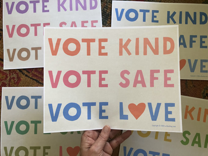 Téléchargez et imprimez depuis chez vous votre propre panneau VOTE KIND, VOTE SAFE, VOTE LOVE conçu par Art Bar.  #GOTV #BlueWave